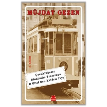 Çocukluğumu Bindirdim Tramvaya O Gitti Ben Kaldım Yaya