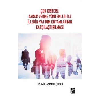 Çok Kriterli Karar Verme Yöntemleri İle İllerin Yatırım Ortamlarının Karşılaştırılması