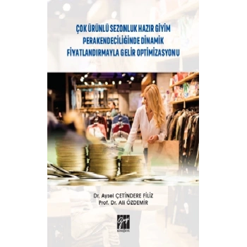 Çok Ürünlü Sezonluk Hazır Giyim Perakendeciliğinde Dinamik Fiyatlandırmayla Gelir Optimizasyonu