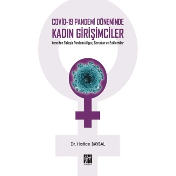 Covid-19 Pandemi Döneminde Kadın Girişimciler Yerelden Bakışla Pandemi Algısı, Sorunlar ve Beklentiler