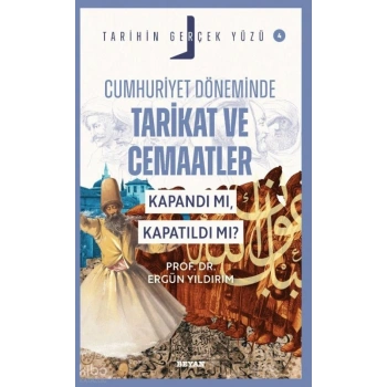 Cumhuriyet Döneminde  Tarikat ve Cemaatler; Kapandı mı, Kapatıldı mı?;Tarihin Gerçek Yüzü - 4