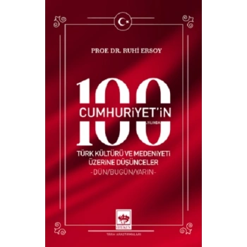 Cumhuriyetin 100. Yılında Türk Kültürü ve Medeniyeti Üzerine Düşünceler