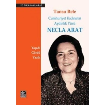 Cumhuriyet Kadınının Aydınlık Yüzü Necla Arat