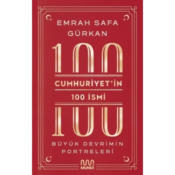 Cumhuriyetin 100 İsmi: Büyük Devrimin Portreleri