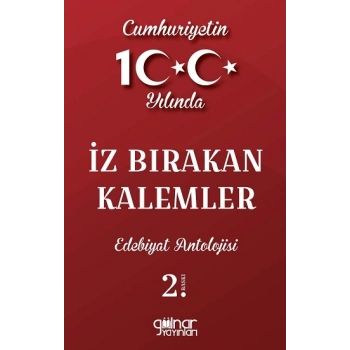 Cumhuriyetin 100. Yılında İz Bırakan Kalemler Edebiyat Antolojisi