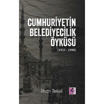 Cumhuriyetin Belediyecilik Öyküsü (1923-1990)