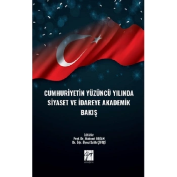 Cumhuriyetin Yüzüncü Yılında Siyaset ve İdareye Akademik Bakış
