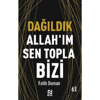 Dağıldık Allah’ım Sen Topla Bizi