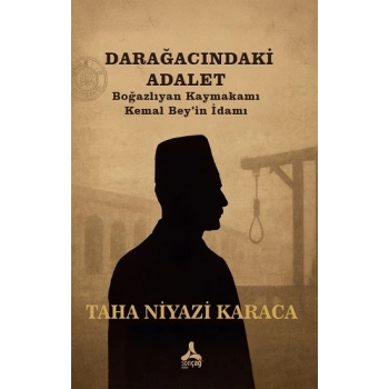 Darağacındaki Adalet Boğazlıyan Kaymakamı Kemal Bey’in İdamı