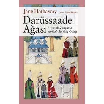 Darüssaade Ağası – Osmanli Sarayında Afrikali Bir Güç Odağı