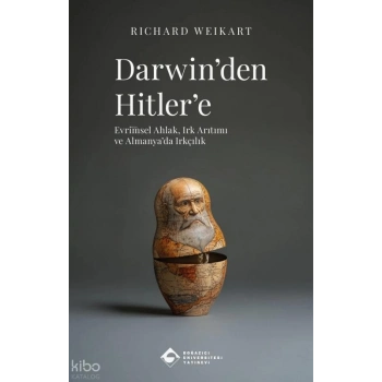 Darwinden Hitlere: Evrimsel Ahlak Irk Arıtımı ve Almanyada Irkçılık