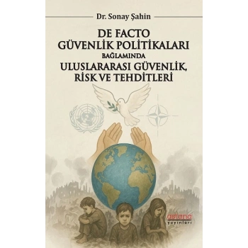 De Facto Güvenlik Politikaları Bağlamında Uluslararası Güvenlik, Risk ve Tehditleri