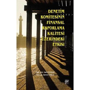 Denetim Komitesinin Finansal Raporlama Kalitesi Üzerindeki Etkisi