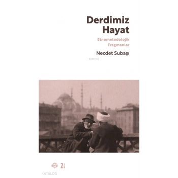 Derdimiz Hayat;Etnometodolojik Fragmanlar