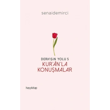 Dervişin Yolu- 5: Kur’an’la Konuşmalar