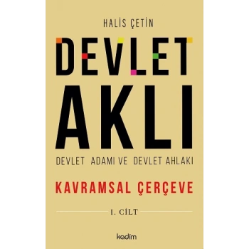 Devlet Aklı, Devlet Adamı ve Devlet Ahlakı 1. Cilt