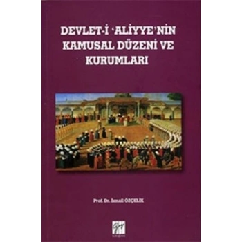 Devlet-İ Aliyyenin Kamusal Düzeni ve Kurumları