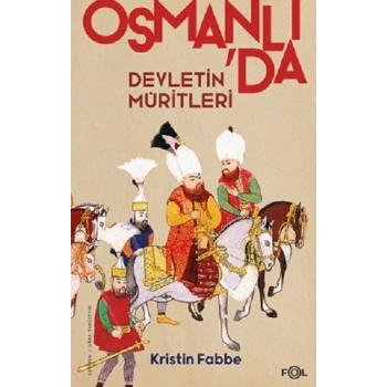 Devletin Müritleri - Osmanlı Dünyasında Din ve Devlet İnşası