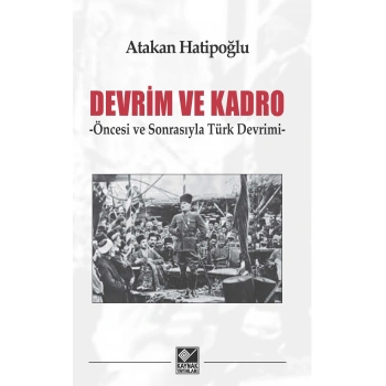 Devrim ve Kadro -Öncesi ve Sonrasıyla Türk Devrimi