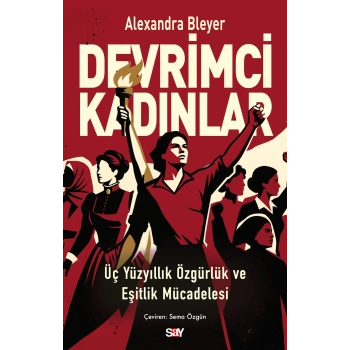 Devrimci Kadınlar - Üç Yüzyıllık Özgürlük ve Eşitlik Mücadelesi