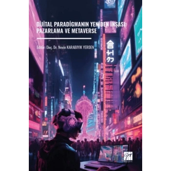 Dijital Paradigmanın Yeniden İnşası: Pazarlama ve Metaverse
