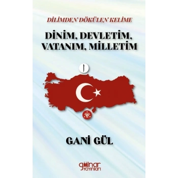 Dilimden Dökülen Kelime Dinim, Devletim, Vatanım, Milletim