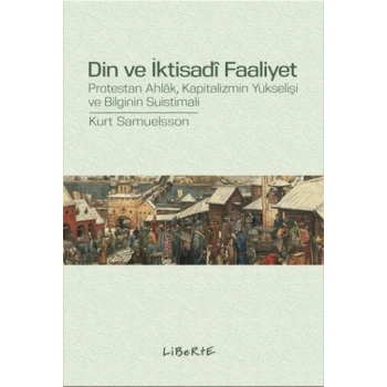 Din ve İktisadi Faaliyet - Protestan Ahlak, Kapitalizmin Yükselişi ve Bilginin Suistimali