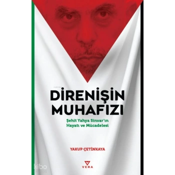 Direnişin Muhafızı;Şehit Yahya Sinvar’ın Hayatı ve Mücadelesi