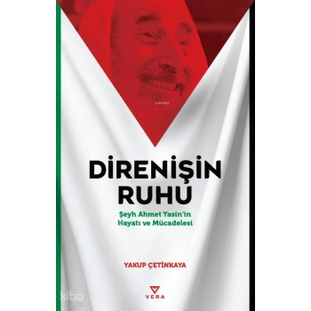 Direnişin Ruhu;Şeyh Ahmet Yasin’in Hayatı ve Mücadelesi