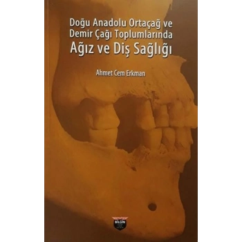 Doğu Anadolu Ortaçağ ve Demir Çağı Toplumlarında Ağız ve Diş Sağlığı