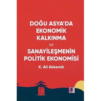 Doğu Asya’da Ekonomik Kalkınma ve Sanayileşmenin Politik Ekonomisi