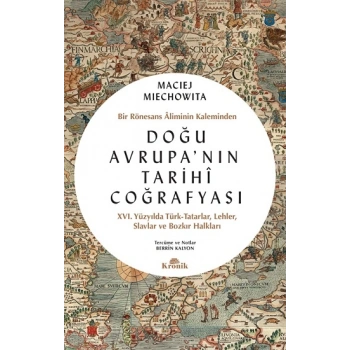Doğu Avrupanın Tarihi Coğrafyası - Bir Rönesans Aliminin Kaleminden