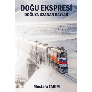 Doğu Ekspresi - Doğuya Uzanan Raylar