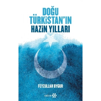 Doğu Türkistan’ın Hazin Yılları