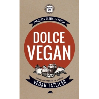 Dolce Vegan: Kolay, Geleneksel ve Sağlıklı Vegan Tatlılar