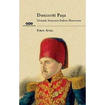 Donizetti Paşa Osmanlı Sarayının İtalyan Maestrosu
