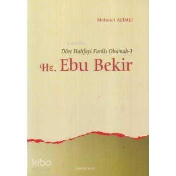 Dört Halifeyi Farklı Okumak 1 - Hz. Ebu Bekir