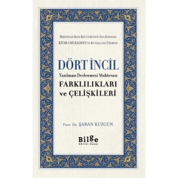 Dört İncil Yazılması Derlenmesi Muhtevası Farklılıkları Ve Çelişkileri