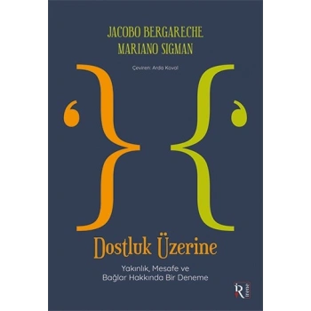 Dostluk Üzerine - Yakınlık, Mesafe ve Bağlar Hakkında Bir Deneme
