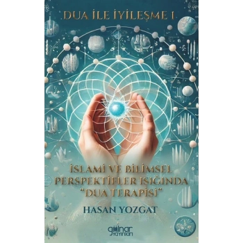 Dua İle İyileşme 1 - İslami ve Bilimsel Perspektifler Işığında Dua