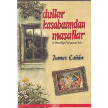 Dullar Kasabasından Masallar ve Erkekler Diyarı Tarihçesinden Notlar