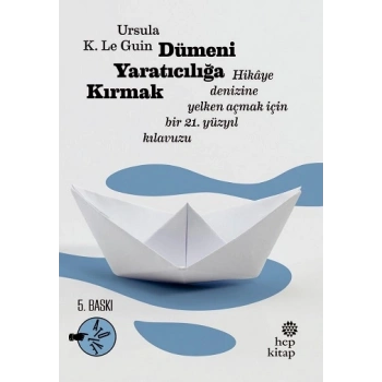Dümeni Yaratıcılığa Kırmak: Hikaye Denizine Yelken Açmak İçin Bir 21. Yüzyıl Kılavuzu