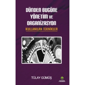 Dünden Bugüne Yönetim ve Organizasyon & Kullanılan Teknikler