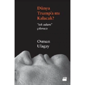 Dünya Trump’a Mı Kalacak?