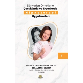 Dünyadan Örneklerle Çocuklarda Ve Ergenlerde Hipnoterapi Uygulamaları Kitap 1