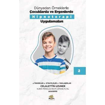 Dünyadan Örneklerle Çocuklarda Ve Ergenlerde Hipnoterapi Uygulamaları Kitap 2