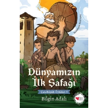 Dünyamızın İlk Şafağı / Çatalhöyük Öyküleri 1