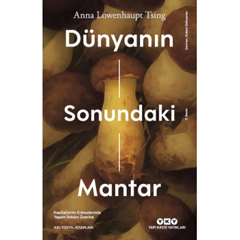 Dünyanın Sonundaki Mantar – Kapitalizmin Enkazlarında Yaşam İmkanı Üzerine