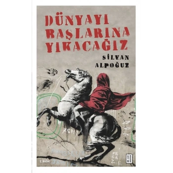 Dünyayı Başlarına Yıkacağız