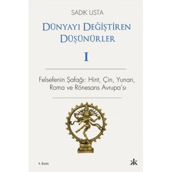 Dünyayı Değiştiren Düşünürler 1 - Felsefenin Şafağı; Hint Çin Yunan ve Rönesans Avrupası